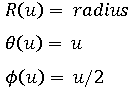 R(u)=radius,Theta(u)=u,Phi(u)=u/2